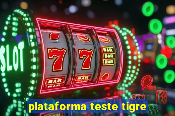 plataforma teste tigre